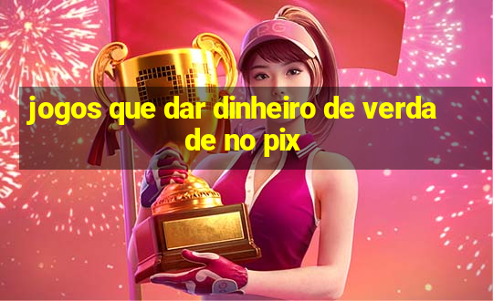 jogos que dar dinheiro de verdade no pix