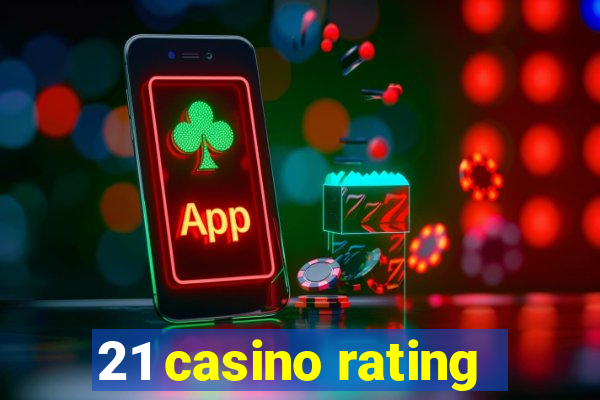 21 casino rating