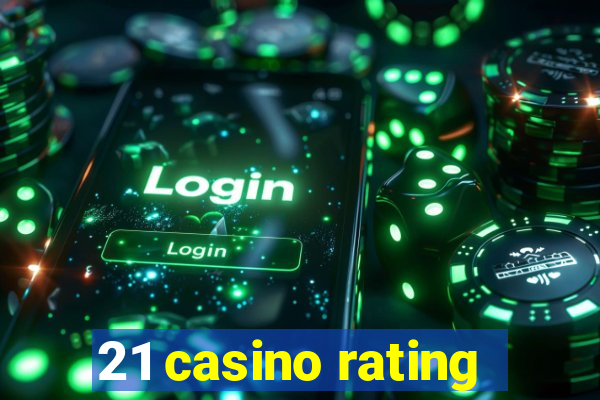 21 casino rating