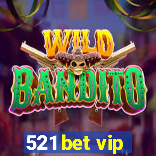 521 bet vip