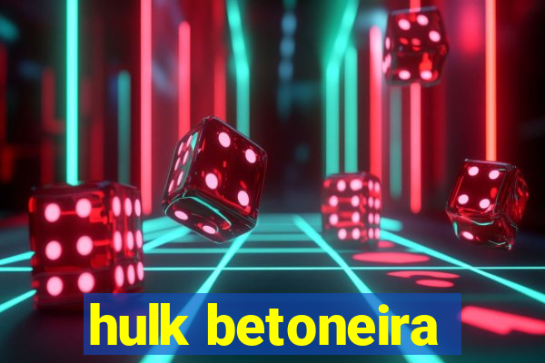 hulk betoneira