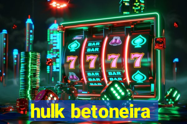 hulk betoneira