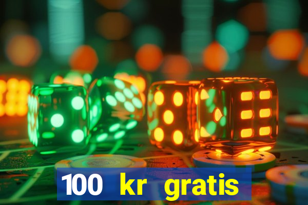 100 kr gratis casino 2018