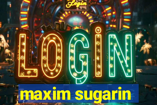 maxim sugarin