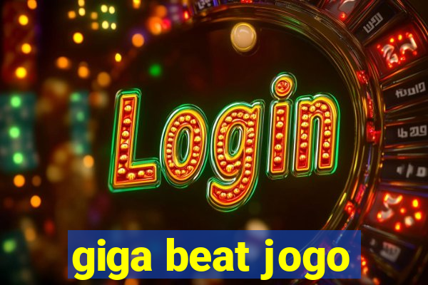 giga beat jogo