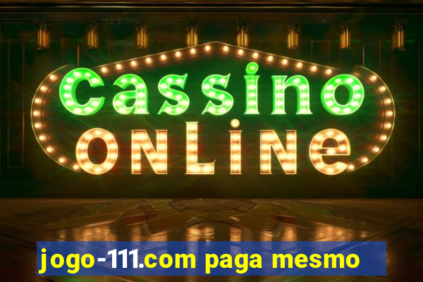 jogo-111.com paga mesmo