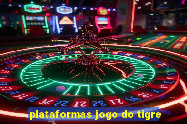 plataformas jogo do tigre