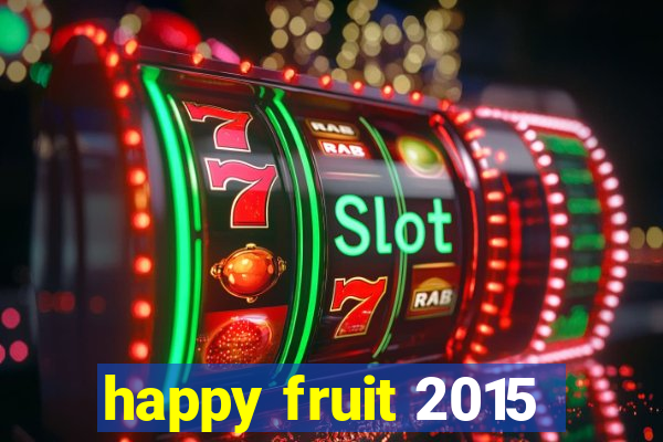 happy fruit 2015