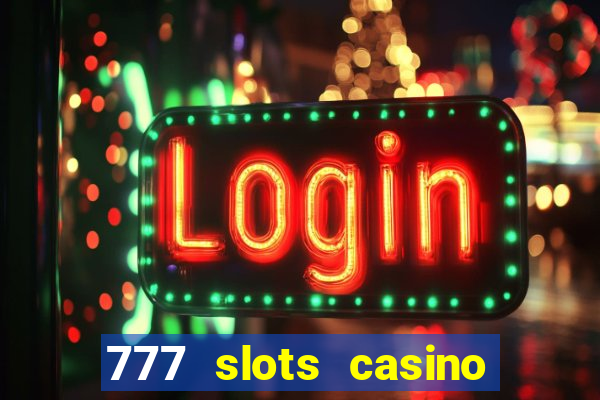 777 slots casino real money