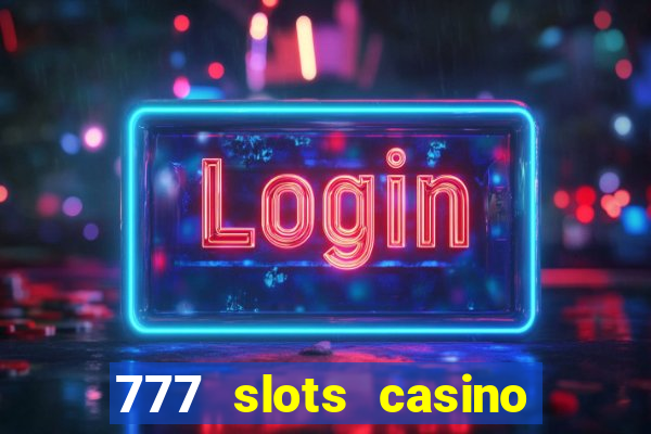 777 slots casino real money