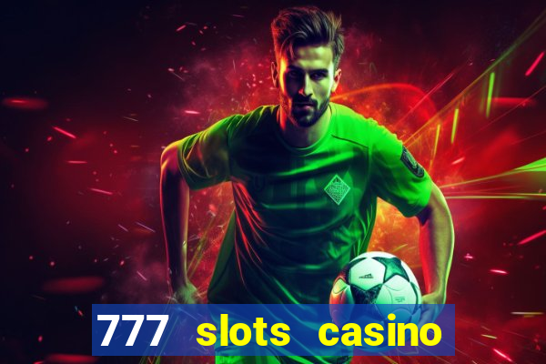 777 slots casino real money