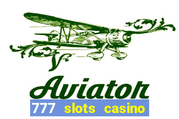 777 slots casino real money