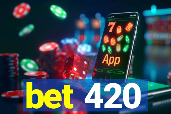 bet 420