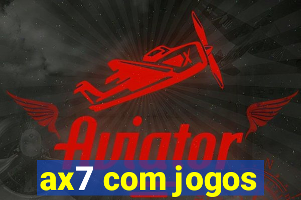 ax7 com jogos