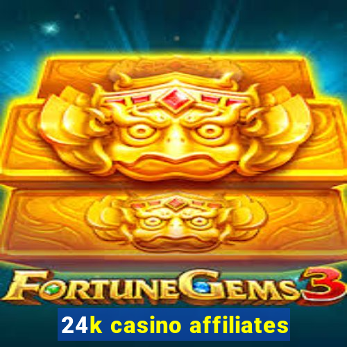 24k casino affiliates