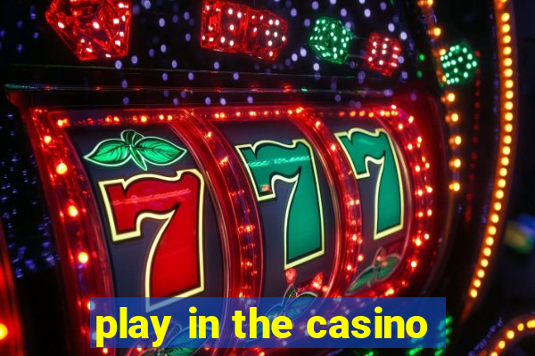 play in the casino