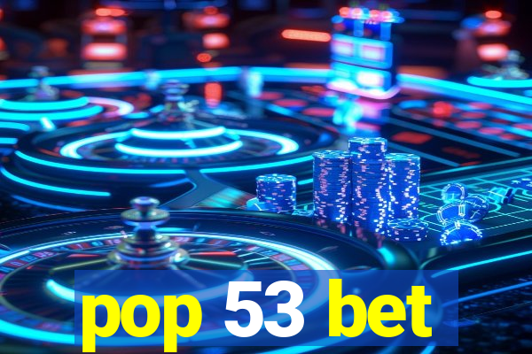 pop 53 bet