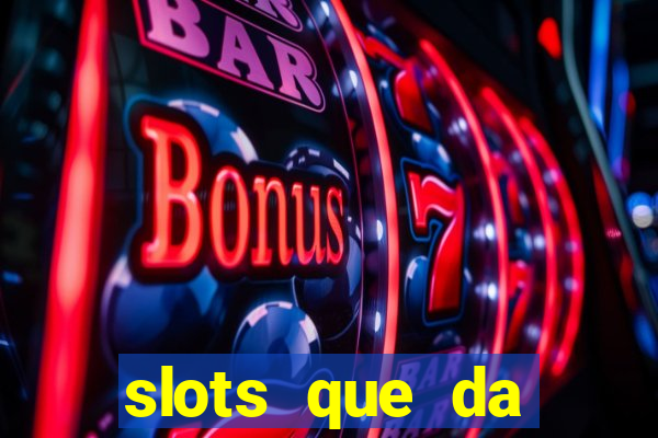 slots que da dinheiro no cadastro