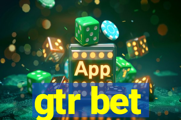 gtr bet