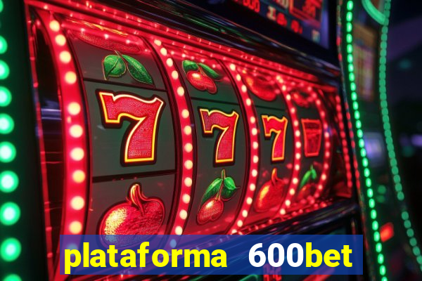 plataforma 600bet é confiável