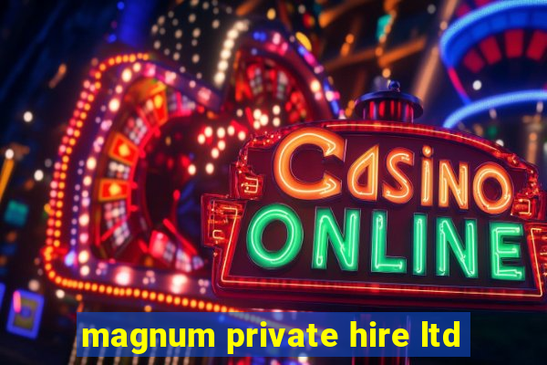 magnum private hire ltd