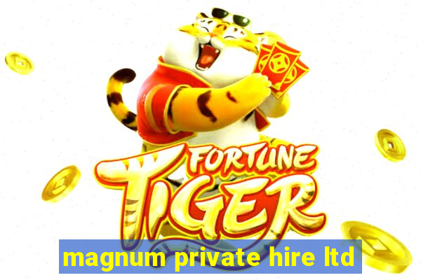 magnum private hire ltd