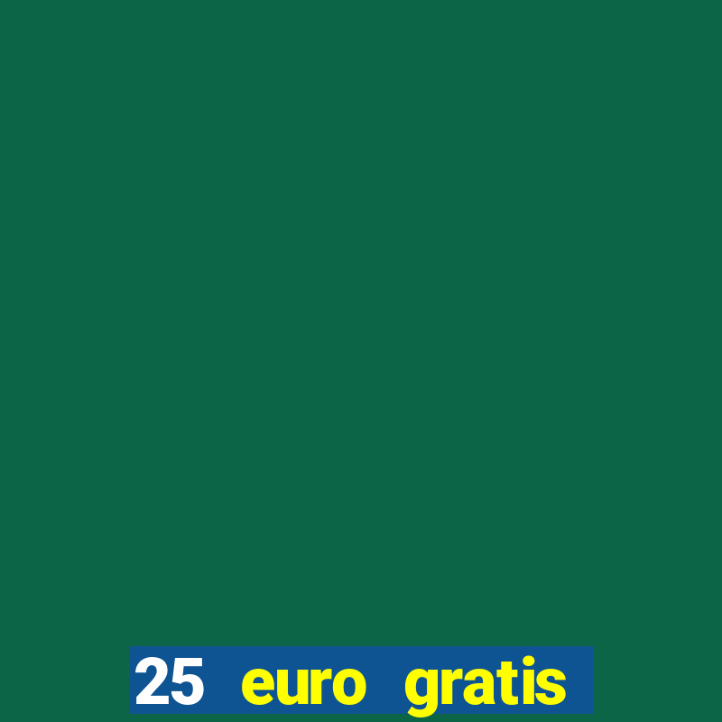 25 euro gratis ohne einzahlung casino