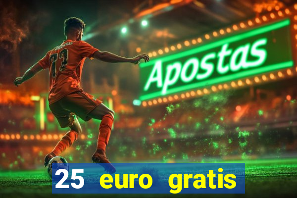 25 euro gratis ohne einzahlung casino