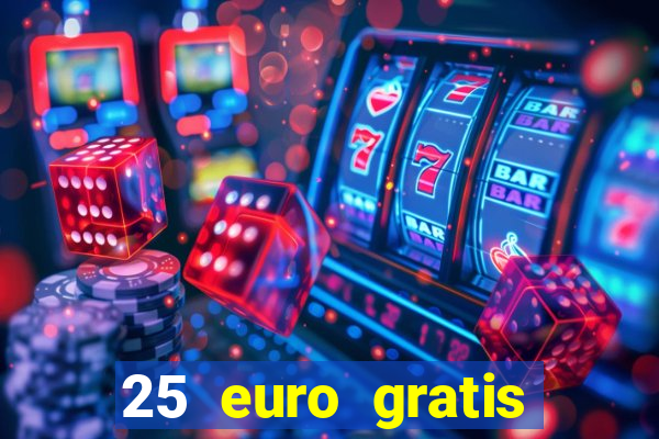 25 euro gratis ohne einzahlung casino