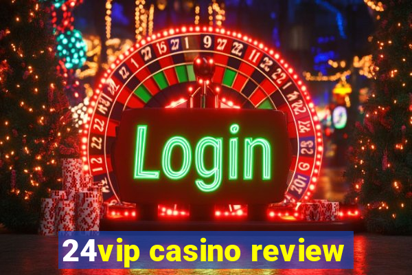 24vip casino review