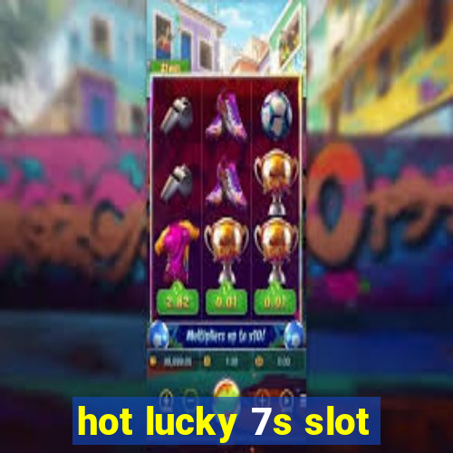 hot lucky 7s slot