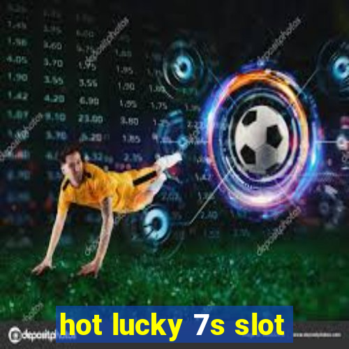 hot lucky 7s slot