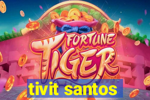 tivit santos