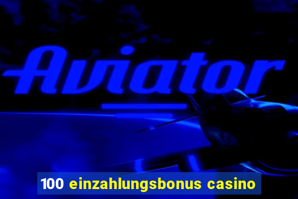 100 einzahlungsbonus casino