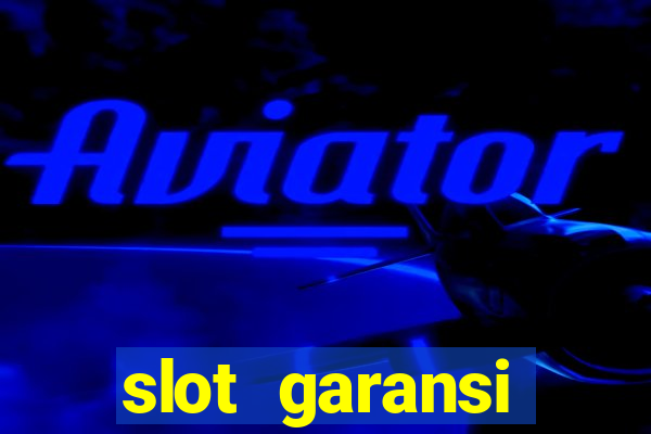 slot garansi kekalahan 100 saldo kembali