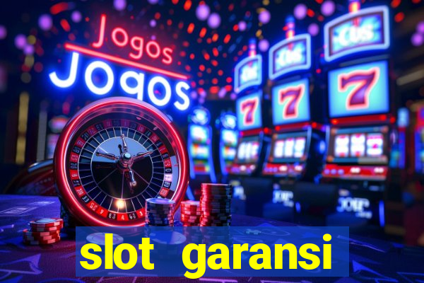 slot garansi kekalahan 100 saldo kembali