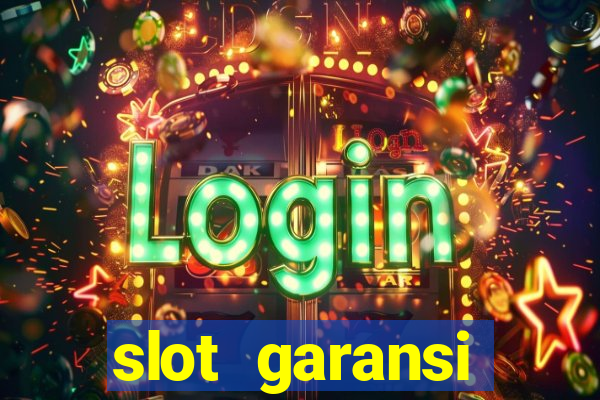 slot garansi kekalahan 100 saldo kembali