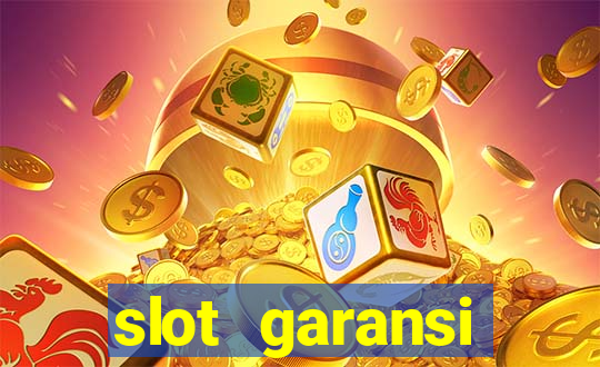 slot garansi kekalahan 100 saldo kembali