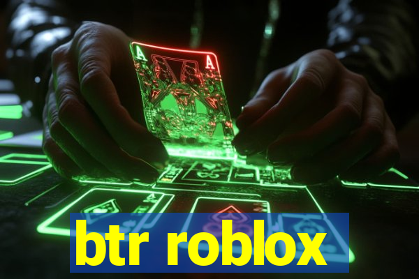 btr roblox