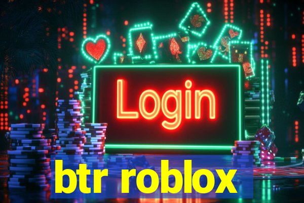 btr roblox