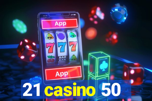 21 casino 50