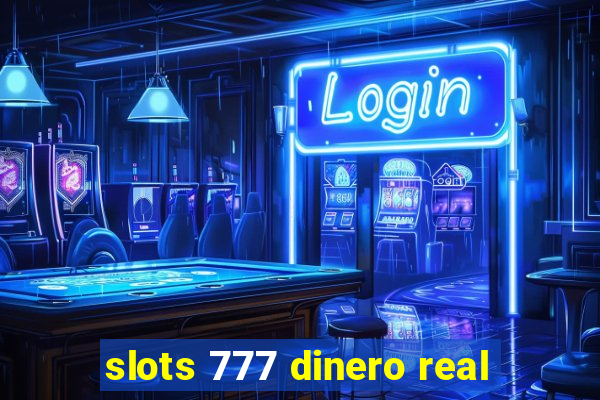 slots 777 dinero real