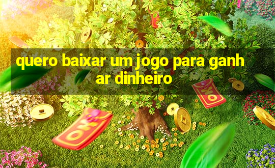 quero baixar um jogo para ganhar dinheiro