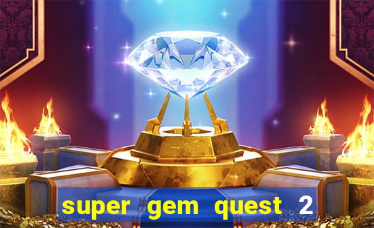 super gem quest 2 blast mania