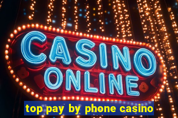 top pay by phone casino