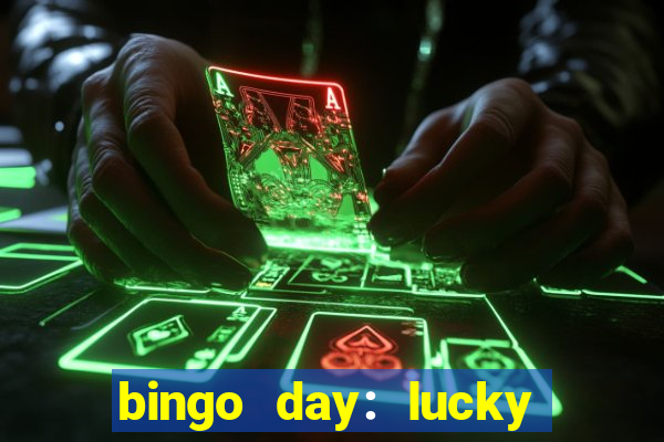 bingo day: lucky to win