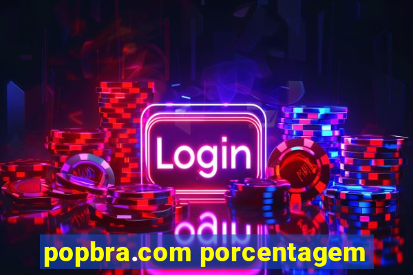 popbra.com porcentagem