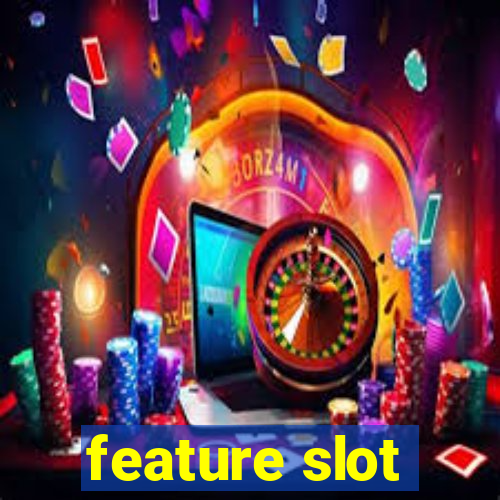 feature slot