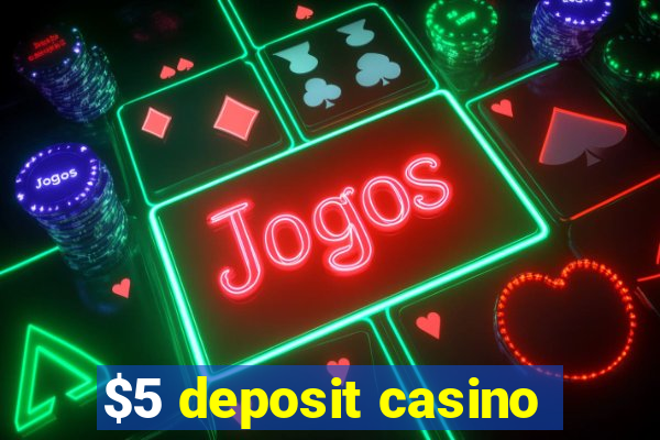 $5 deposit casino