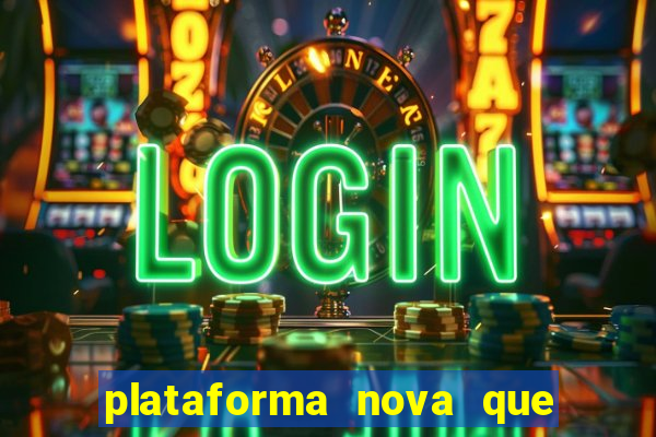 plataforma nova que est谩 pagando